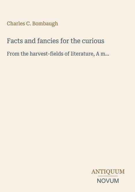 Cover mit Titel und Text: "Facts and fancies for the curious" von Charles C. Bombaugh. Unten rechts "ANTIQUM NOVUM".