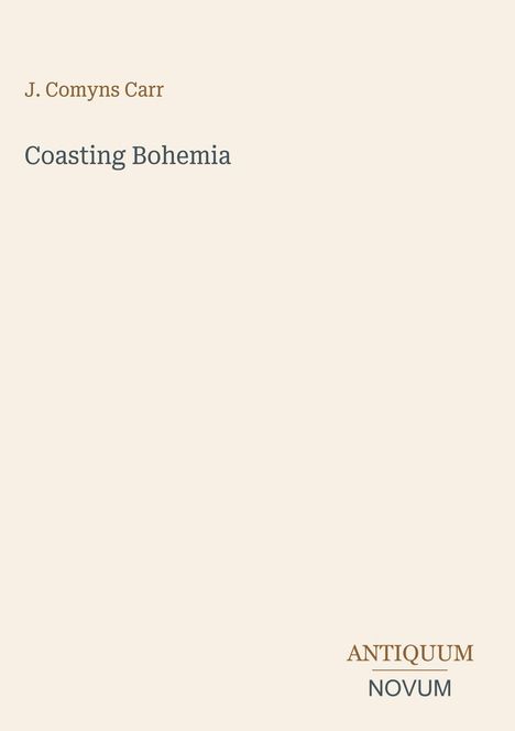 Titel "Coasting Bohemia" von J. Comyns Carr. Unten rechts: ANTIQUUM NOVUM. Einfacher, heller Hintergrund.