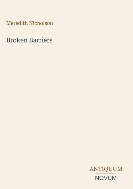 Oben: "Meredith Nicholson". Mitte: "Broken Barriers". Unten: "ANTIQUM NOVUM". Cremefarbener Hintergrund.