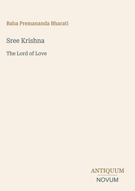 Titel: "Sree Krishna: The Lord of Love". Oben: "Baba Premananda Bharati". Unten Recht: Logo "ANTIQUM NOVUM".