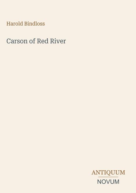 „Harold Bindloss – Carson of Red River“. Unten rechts „ANTIQUM NOVUM“. Minimalistisches, schlichtes Design.
