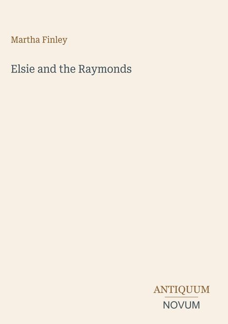 Oben: "Martha Finley". Mitte: "Elsie and the Raymonds". Unten: "ANTIQUM" über "NOVUM". Heller Hintergrund.