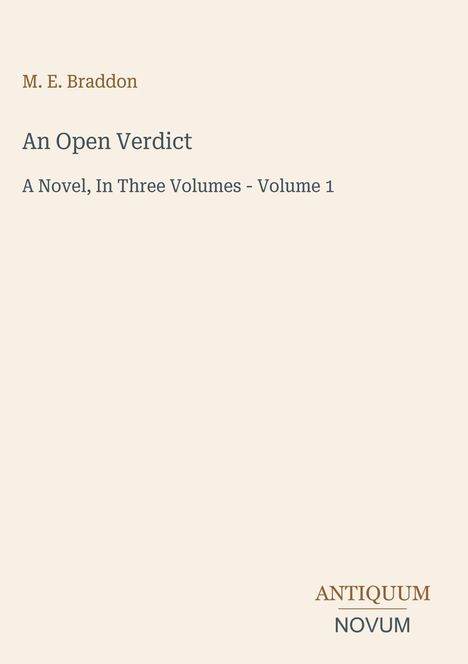 Brauner Text: "M. E. Braddon". Dunkler Text: "An Open Verdict". Unten rechts "ANTIQUM NOVUM". Beigefarbener Hintergrund.