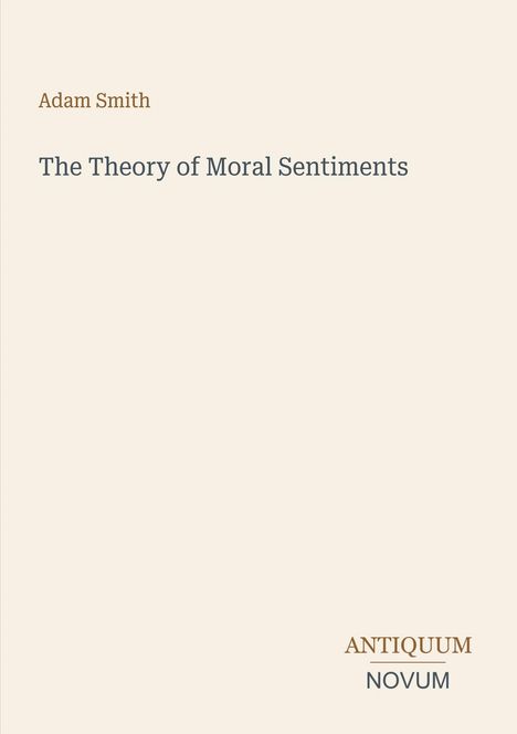 Oben steht "Adam Smith". Darunter "The Theory of Moral Sentiments". Unten rechts "ANTIQUM NOVUM". Heller Hintergrund.
