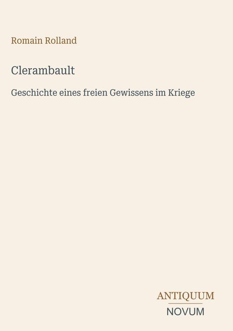 "Clerambault: Geschichte eines freien Gewissens im Kriege" von Romain Rolland. Unten steht "ANTIQUM NOVUM".