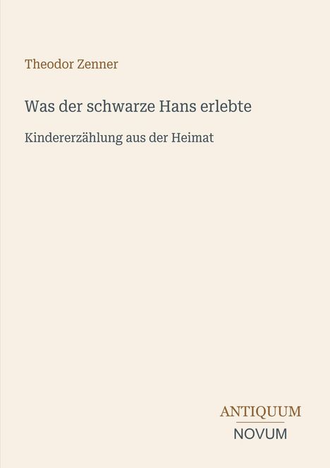 Buchtitel: "Was der schwarze Hans erlebte" von Theodor Zenner, Kindererzählung aus der Heimat. Unten steht "ANTIQUM NOVUM".