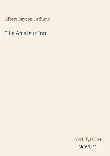 Text: "Albert Payson Terhune", "The Amateur Inn", "ANTIQUM NOVUM". Ein schlichtes, elegantes Design mit neutralem Hintergrund.
