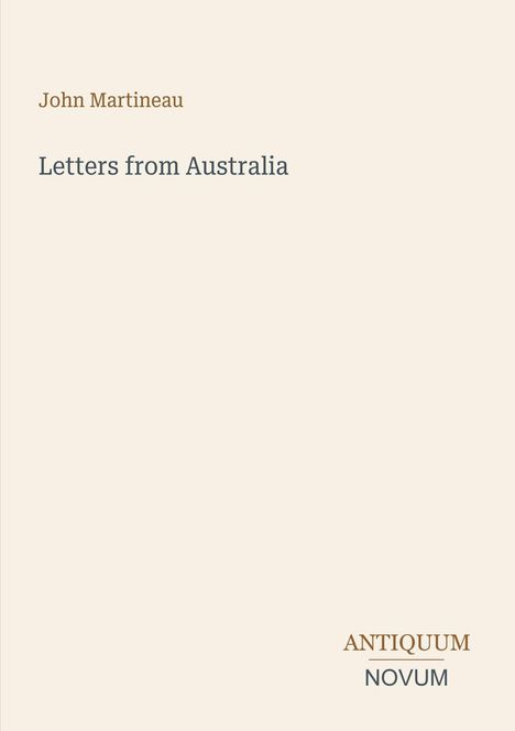 Das Bild zeigt Text: "John Martineau", "Letters from Australia". Unten rechts steht: "ANTIQUM NOVUM". Hintergrund hellbeige.