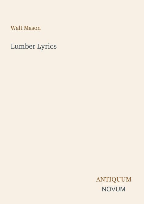 Text: "Walt Mason, Lumber Lyrics, ANTIQUUM NOVUM". Beige Hintergrund, einfache und zurückhaltende Gestaltung.