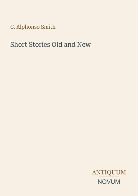 C. Alphonso Smith, "Short Stories Old and New". Unten rechts steht "ANTIQUM NOVUM". Schlichter Hintergrund.