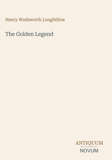 Henry Wadsworth Longfellow, The Golden Legend. Unten rechts: ANTIQUUM NOVUM. Heller Hintergrund.