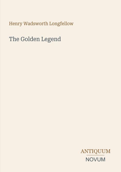 Text: „Henry Wadsworth Longfellow, The Golden Legend, ANTIQUUM NOVUM“. Schlichtes Design mit neutralem Hintergrund.