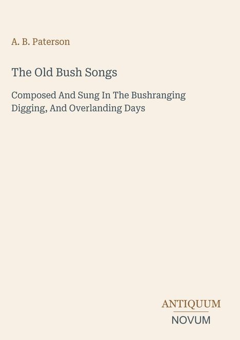 Titel: The Old Bush Songs. Autor: A. B. Paterson. Unten rechts: ANTIQUUM NOVUM. Schlichte Gestaltung.