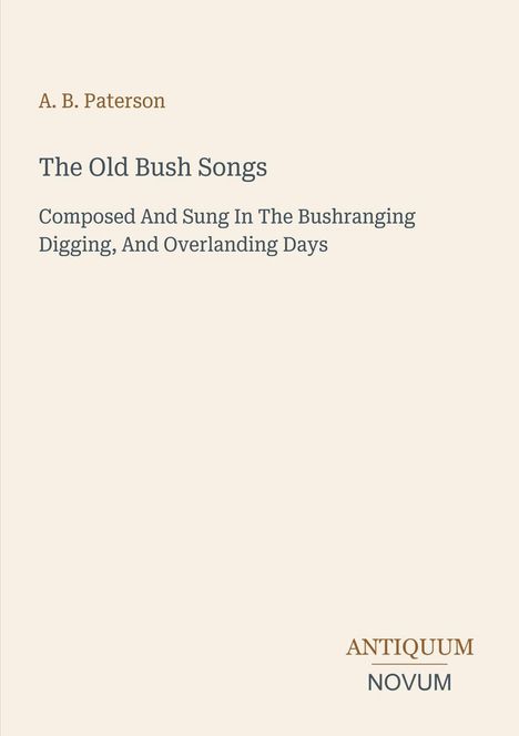 A. B. Paterson, "The Old Bush Songs", über australische Musiktradition. Darunter das Logo "ANTIQUM NOVUM".