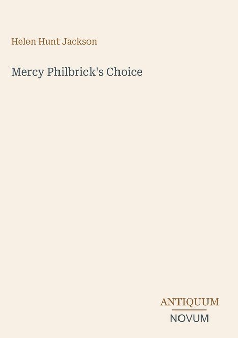 Text: "Helen Hunt Jackson", "Mercy Philbrick's Choice", "ANTIQUM NOVUM". Einfache, helle Buchcovergestaltung.