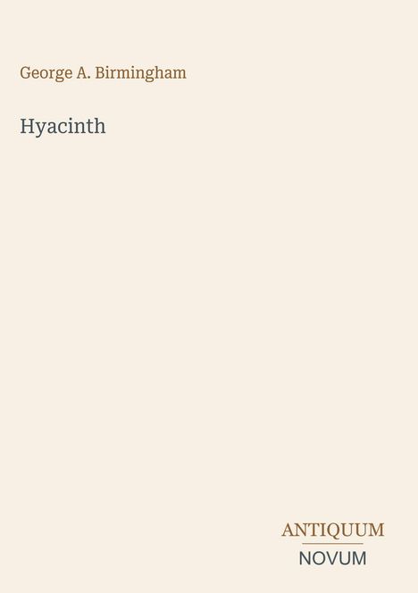 Text: "George A. Birmingham", "Hyacinth", "ANTIQUM NOVUM". Schlichtes, elegantes Design auf hellem Hintergrund.