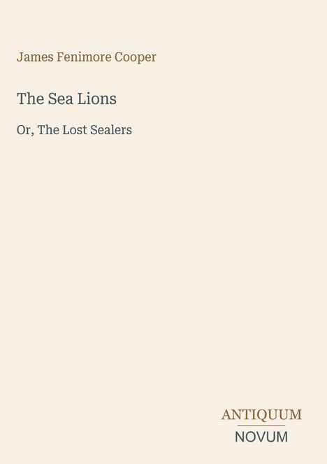 Der Text zeigt Titel und Autor: "The Sea Lions, Or, The Lost Sealers" von James Fenimore Cooper. Unten: "ANTIQUM NOVUM".