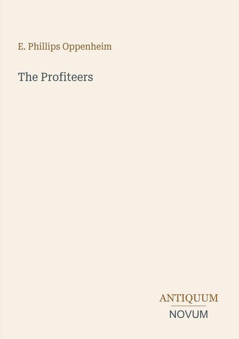Text: "E. Phillips Oppenheim", "The Profiteers", "ANTIQUEUM NOVUM". Schlichtes Cover mit beigem Hintergrund.