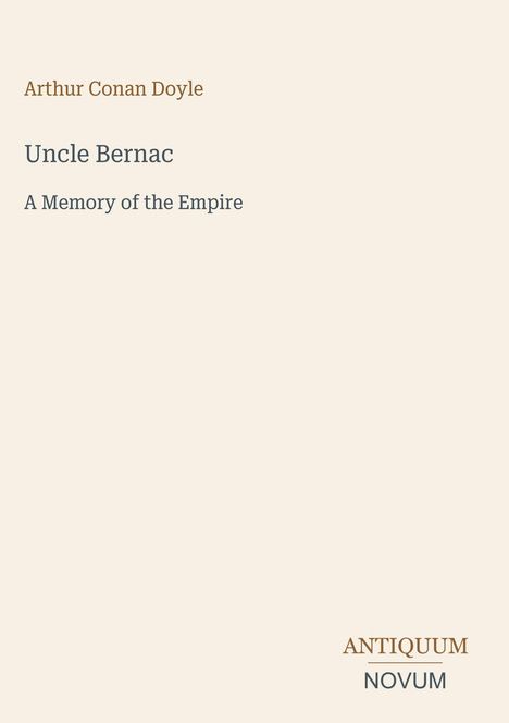 Buchtitel: "Uncle Bernac: A Memory of the Empire" von Arthur Conan Doyle. Unten rechts: Logo mit "ANTIQUM NOVUM".