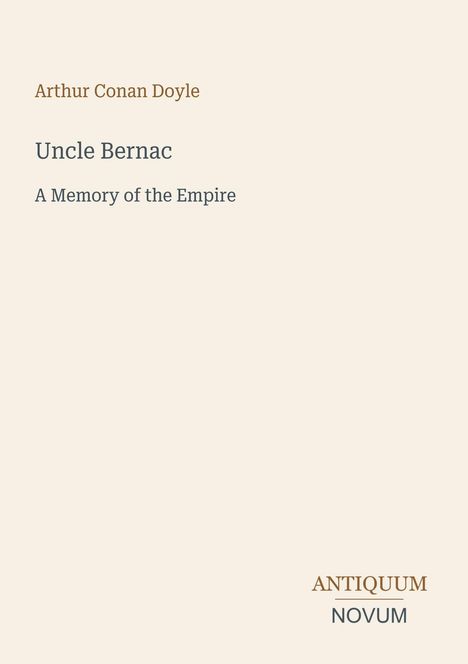 Arthur Conan Doyle, "Uncle Bernac: A Memory of the Empire", Antiquum Novum. Beigefarbener Hintergrund.