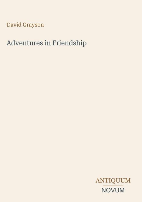 Oben steht "David Grayson", darunter "Adventures in Friendship". Unten rechts "ANTIQUM NOVUM". Schlichtes Design.