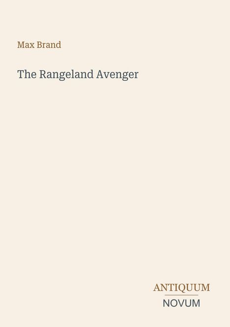 Oben steht "Max Brand", darunter "The Rangeland Avenger". Unten rechts "Antiquum Novum". Heller Hintergrund.