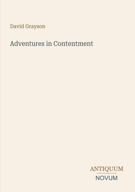 "David Grayson. Adventures in Contentment. Antiquum Novum." Schlichtes Layout auf hellbeigem Hintergrund.