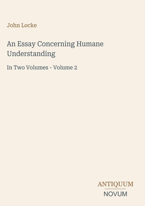 John Locke, An Essay Concerning Humane Understanding, Volume 2. Unten rechts: ANTIQUUM NOVUM. Einfache Gestaltung.