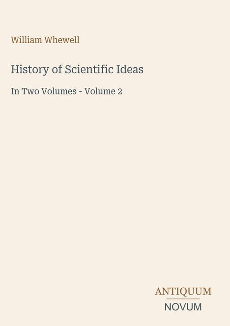 "History of Scientific Ideas, In Two Volumes - Volume 2" von William Whewell. Unten rechts steht "ANTIQUM NOVUM".