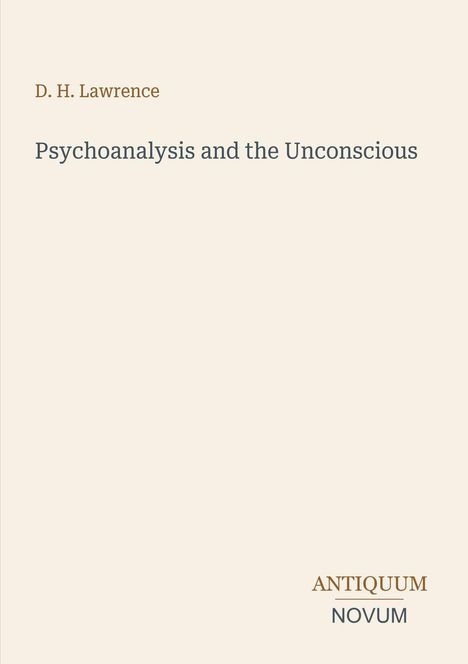 Autor: D. H. Lawrence. Titel: Psychoanalysis and the Unconscious. Unten rechts: Antiquum Novum. Schlichtes Design.