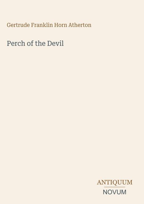 "Gertrude Franklin Horn Atherton, Perch of the Devil, ANTIQUUM NOVUM" auf beigem Hintergrund.