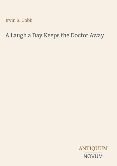Titel: "A Laugh a Day Keeps the Doctor Away" von Irvin S. Cobb. Unten steht "ANTIQUM NOVUM". Beiger Hintergrund.
