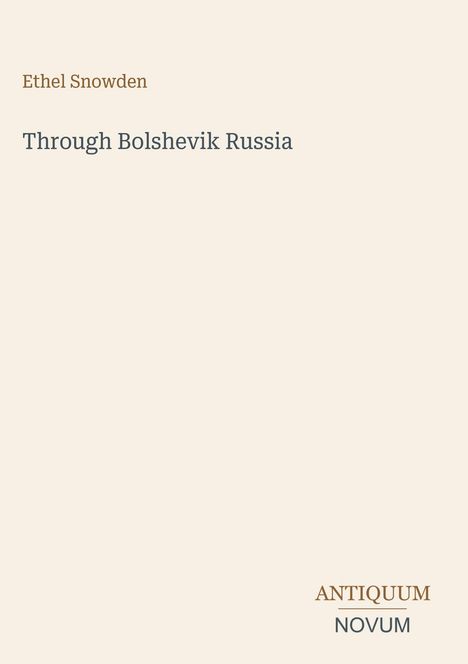 „Ethel Snowden“, „Through Bolshevik Russia“, „ANTIQUM“, „NOVUM“; minimalistisches Design auf hellem Hintergrund.