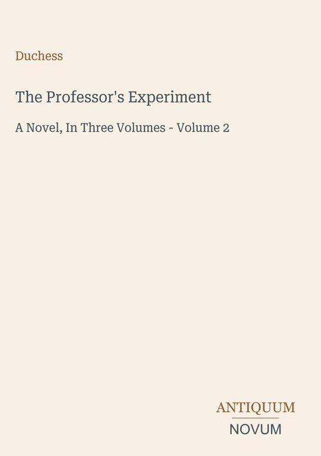 Text: "Duchess, The Professor's Experiment, A Novel, In Three Volumes - Volume 2, ANTIQUUM NOVUM." Schlichtes Design mit hellem Hintergrund.