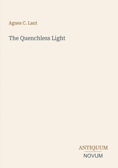 Text: "Agnes C. Laut, The Quenchless Light, ANTIQUUM NOVUM". Schlichte Gestaltung auf hellem Hintergrund.