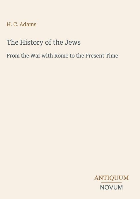 "H. C. Adams, The History of the Jews: From the War with Rome to the Present Time." Antiquum, Novum Logo, beiger Hintergrund.