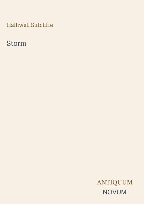 Oben: "Halliwell Sutcliffe", Mitte: "Storm", unten rechts: "ANTIQUM NOVUM". Schlichtes, cremefarbenes Design.
