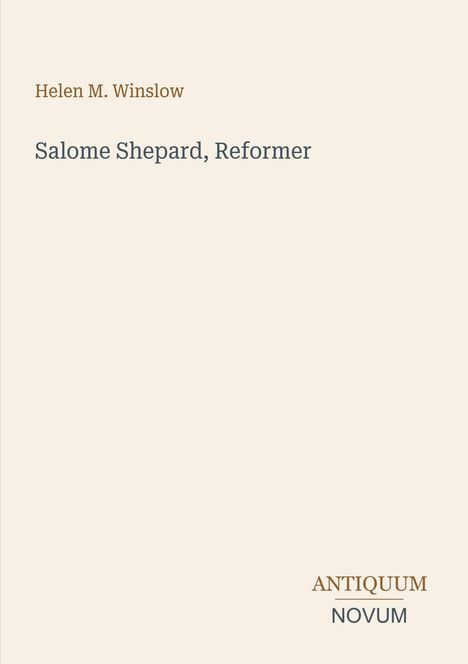 Titel: "Salome Shepard, Reformer". Autor: Helen M. Winslow. Verlag: Antiquum Novum. Schlichtes, minimalistisches Design.