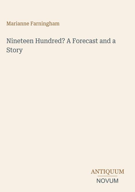 Titel: Nineteen Hundred? A Forecast and a Story. Autor: Marianne Farningham. Unten: ANTIQUUM NOVUM.