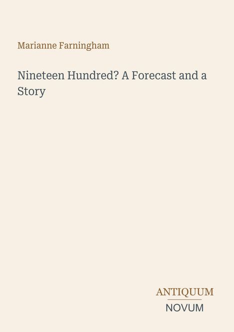 Text: "Nineteen Hundred? A Forecast and a Story" von Marianne Farningham. Unten rechts: "Antiquum Novum". Hintergrund beige.