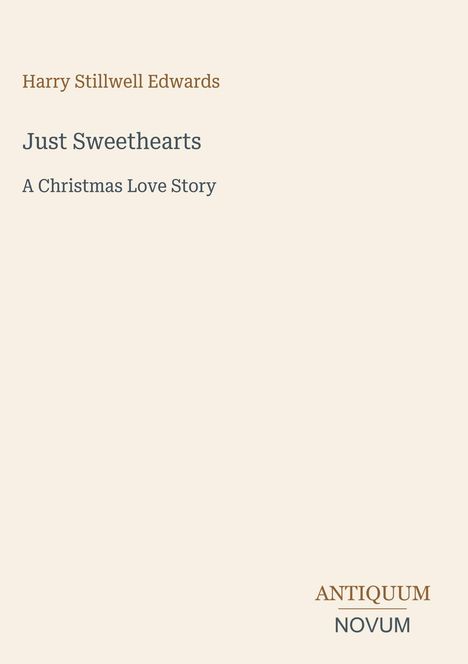 Text: "Harry Stillwell Edwards, Just Sweethearts, A Christmas Love Story, ANTIQUUM NOVUM". Schlichtes, elegantes Design.