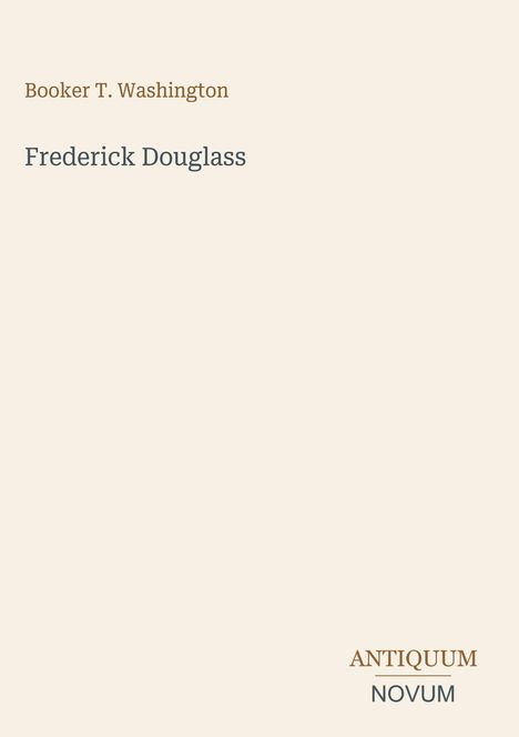 Text: „Booker T. Washington”, „Frederick Douglass”, „ANTIQUM NOVUM”. Beige Hintergrund ohne Bilder oder Muster.