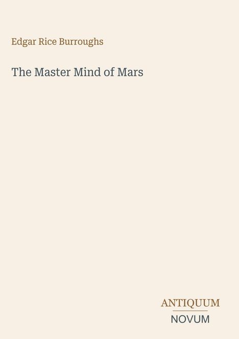 Titel: "The Master Mind of Mars". Autor: "Edgar Rice Burroughs". Unten steht "ANTIQUM NOVUM". Beige Hintergrund, minimalistisches Design.