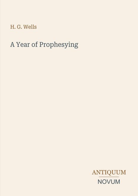 Text "H. G. Wells" und "A Year of Prophesying"; unten "ANTIQUM NOVUM". Minimalistisches Design mit hellem Hintergrund.