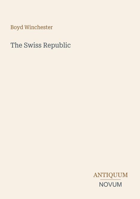 Text: "Boyd Winchester. The Swiss Republic. ANTIQUUM NOVUM". Heller Hintergrund, minimalistisches Design.