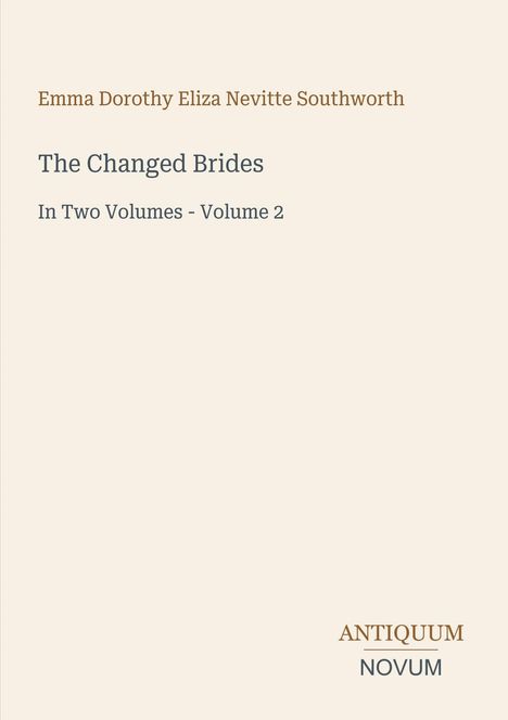Emma Dorothy Eliza Nevitte Southworth, "The Changed Brides", Band 2, Antiquum Novum. Einfache beige Gestaltung.