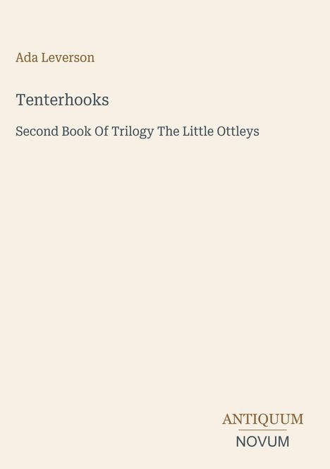 Text: "Ada Leverson, Tenterhooks, Second Book Of Trilogy The Little Ottleys." Unten steht das Logo: "ANTIQUM NOVUM". Beige Hintergrund.