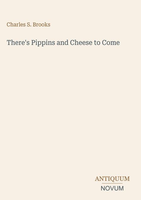 Text: "Charles S. Brooks – There's Pippins and Cheese to Come – ANTIQUUM NOVUM." Schlichte beige Gestaltung.