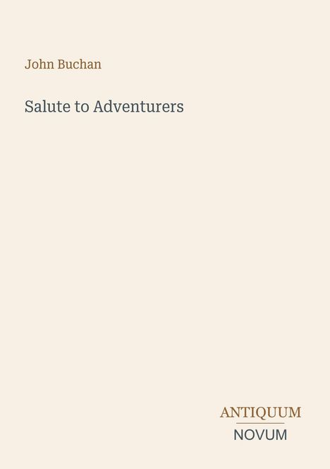 Titel: "Salute to Adventurers", Autor: John Buchan, Verlagsname: Antiquum Novum. Heller Hintergrund.
