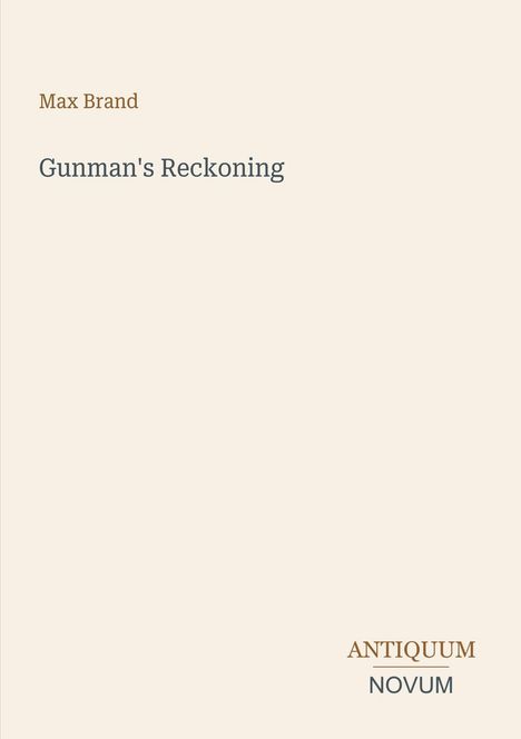 Max Brand's "Gunman's Reckoning", beige Hintergrund, braune und graue Schrift. Unten rechts: ANTIQUUM NOVUM.